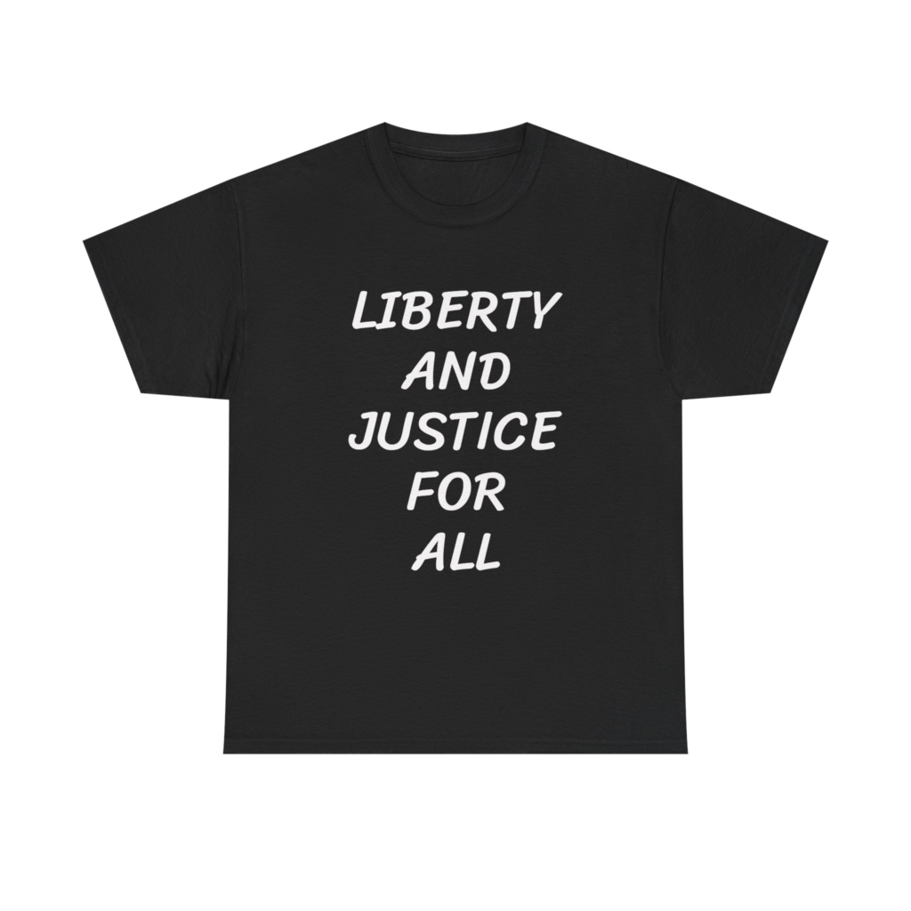 LIBERTY AND JUSTICE FOR ALL - Unisex T-Shirt