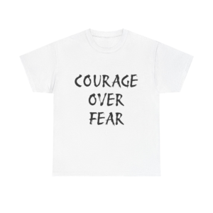 COURAGE OVER FEAR - Unisex T-Shirt