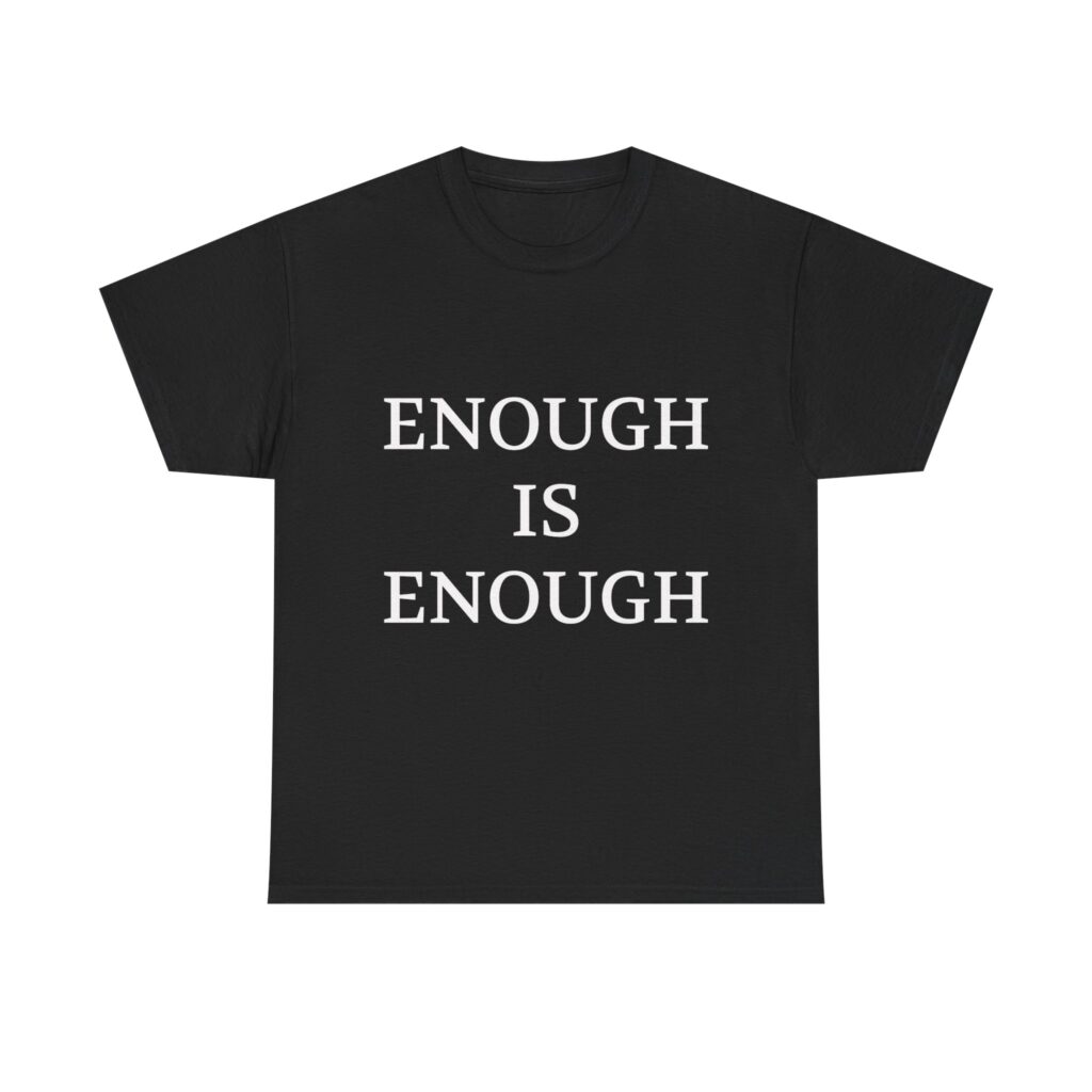 ENOUGH IS ENOUGH Unisex T-Shirt
