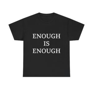 ENOUGH IS ENOUGH Unisex T-Shirt