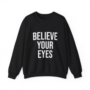 BELIEVE YOUR EYES Unisex Sweatshirt