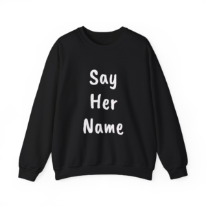 SAY HER NAME Sweatshirt