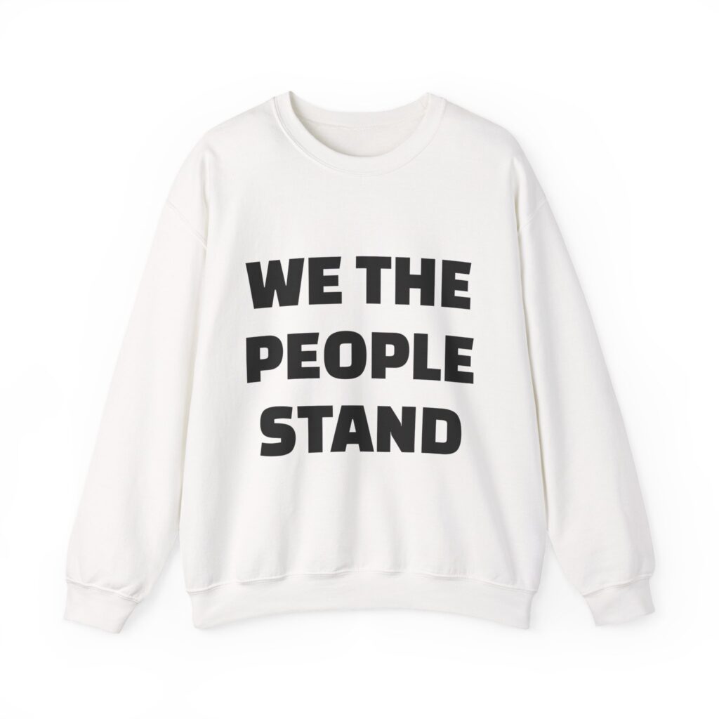 WE THE PEOPLE STAND Sweatshirt
