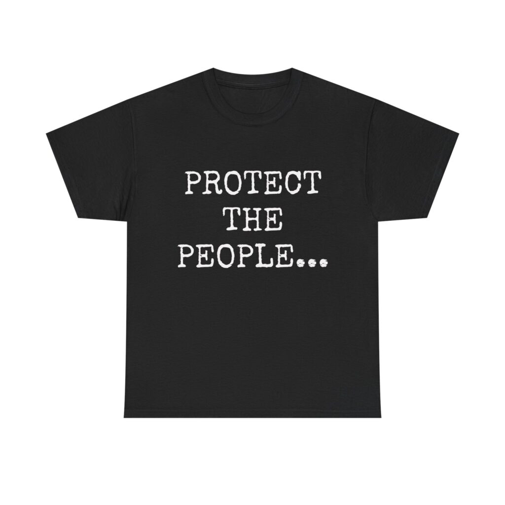 PROTECT THE PEOPLE - Unisex T-Shirt
