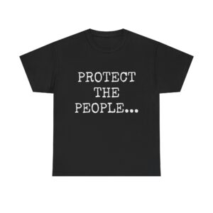 PROTECT THE PEOPLE - Unisex T-Shirt