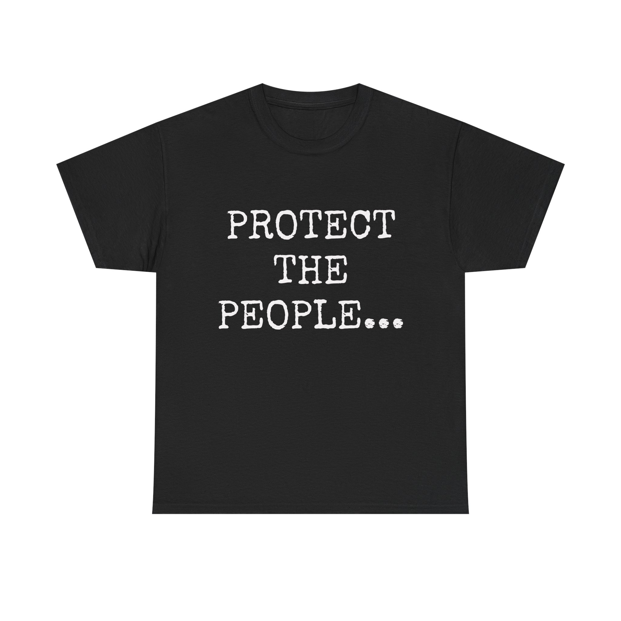 PROTECT THE PEOPLE - Unisex T-Shirt