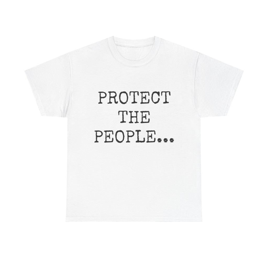 PROTECT THE PEOPLE - Unisex T-Shirt