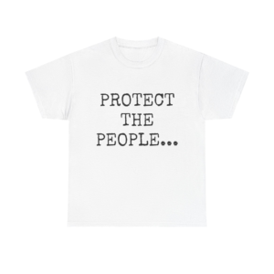 PROTECT THE PEOPLE - Unisex T-Shirt