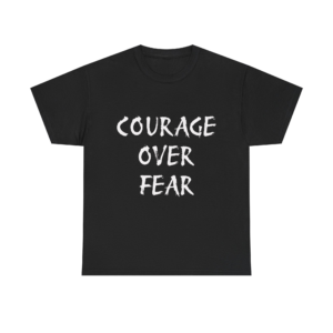 COURAGE OVER FEAR - Unisex T-Shirt