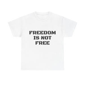 FREEDOM IS NOT FREE Unisex T-Shirt