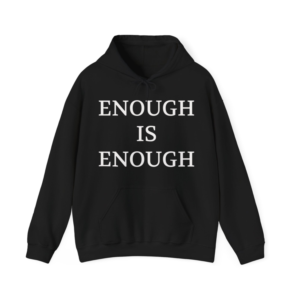 ENOUGH IS ENOUGH Unisex Hooded Sweatshirt