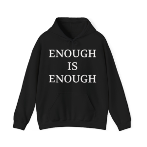 ENOUGH IS ENOUGH Unisex Hooded Sweatshirt