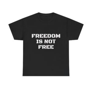 FREEDOM IS NOT FREE Unisex T-Shirt