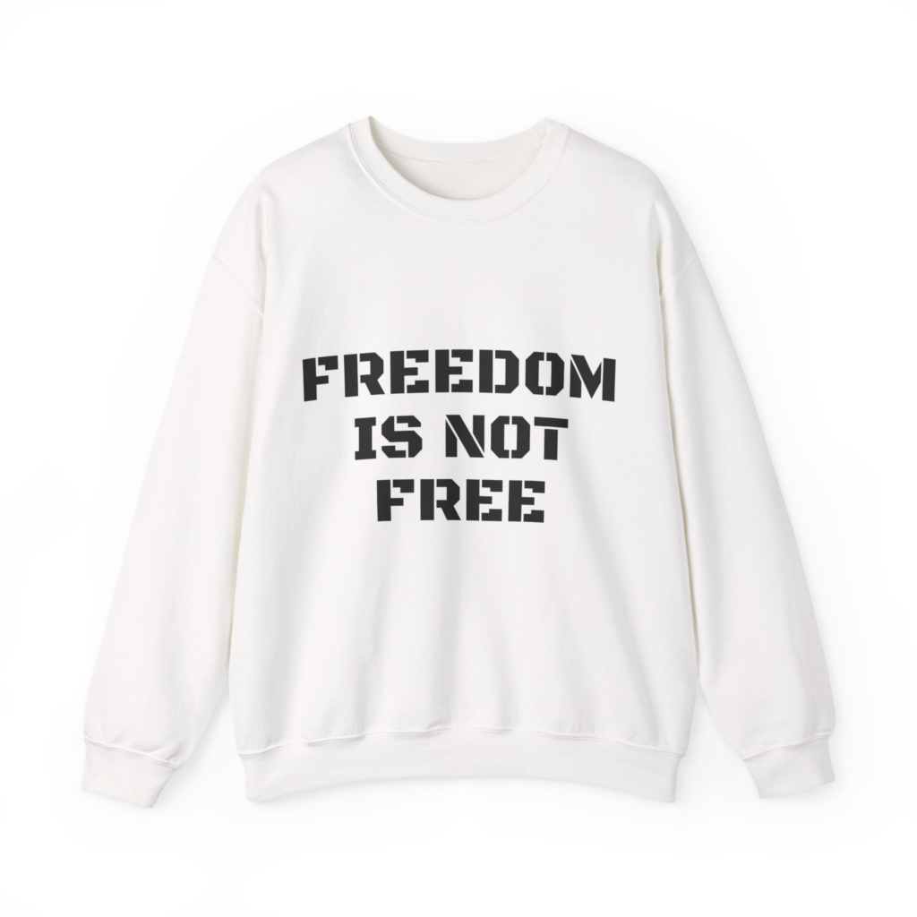 FREEDOM IS NOT FREE Unisex Sweatshirt