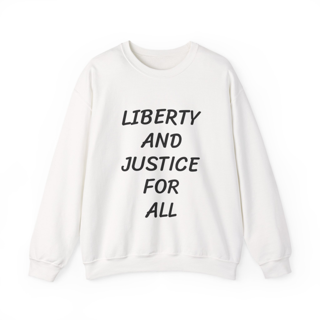 LIBERTY AND JUSTICE FOR ALL - Unisex Sweatshirt
