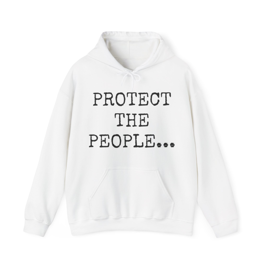 PROTECT THE PEOPLE... Unisex Hooded Sweatshirt