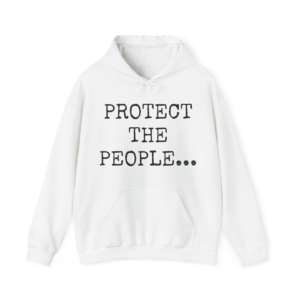 PROTECT THE PEOPLE... Unisex Hooded Sweatshirt