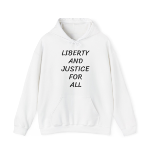 LIBERTY AND JUSTICE FOR ALL Unisex Hooded Sweatshirt