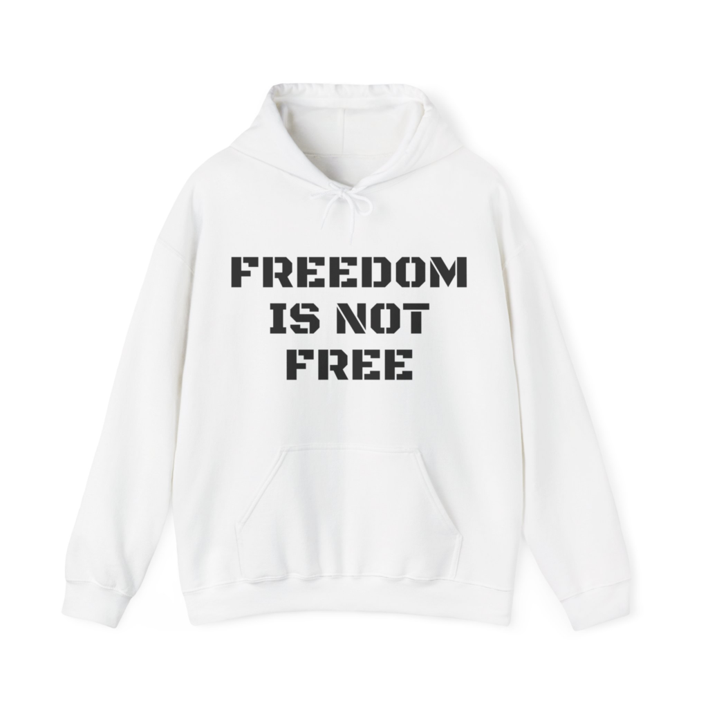 FREEDOM IS NOT FREE Unisex Hooded Sweatshirt
