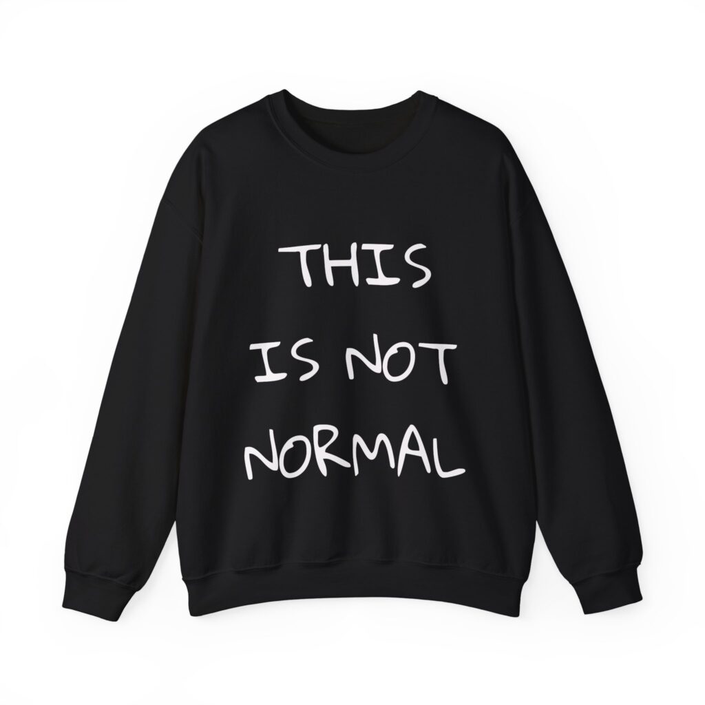 THIS IS NOT NORMAL Sweatshirt