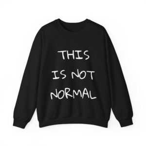 THIS IS NOT NORMAL Sweatshirt