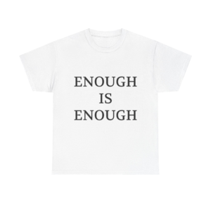 ENOUGH IS ENOUGH Unisex T-Shirt