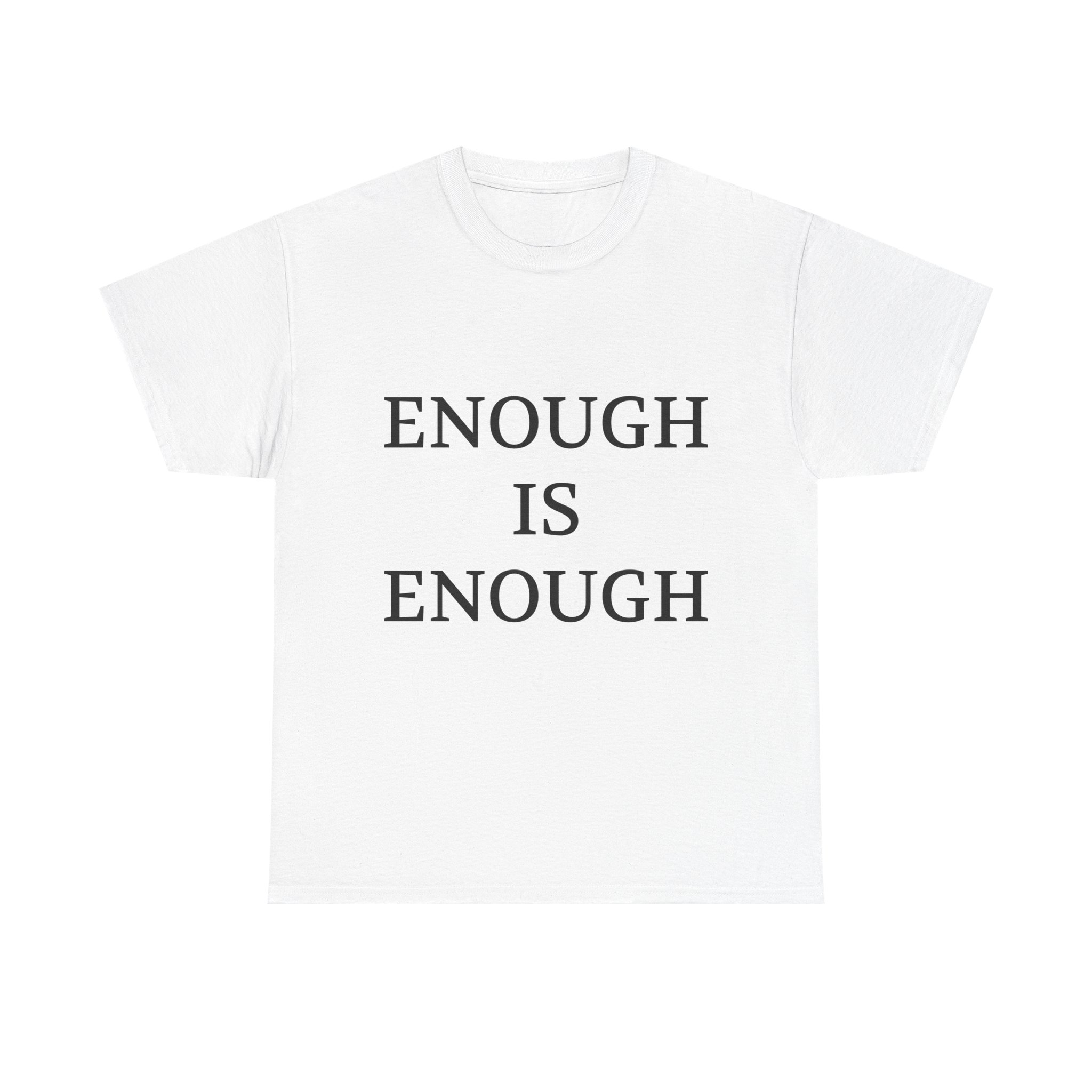 ENOUGH IS ENOUGH Unisex T-Shirt