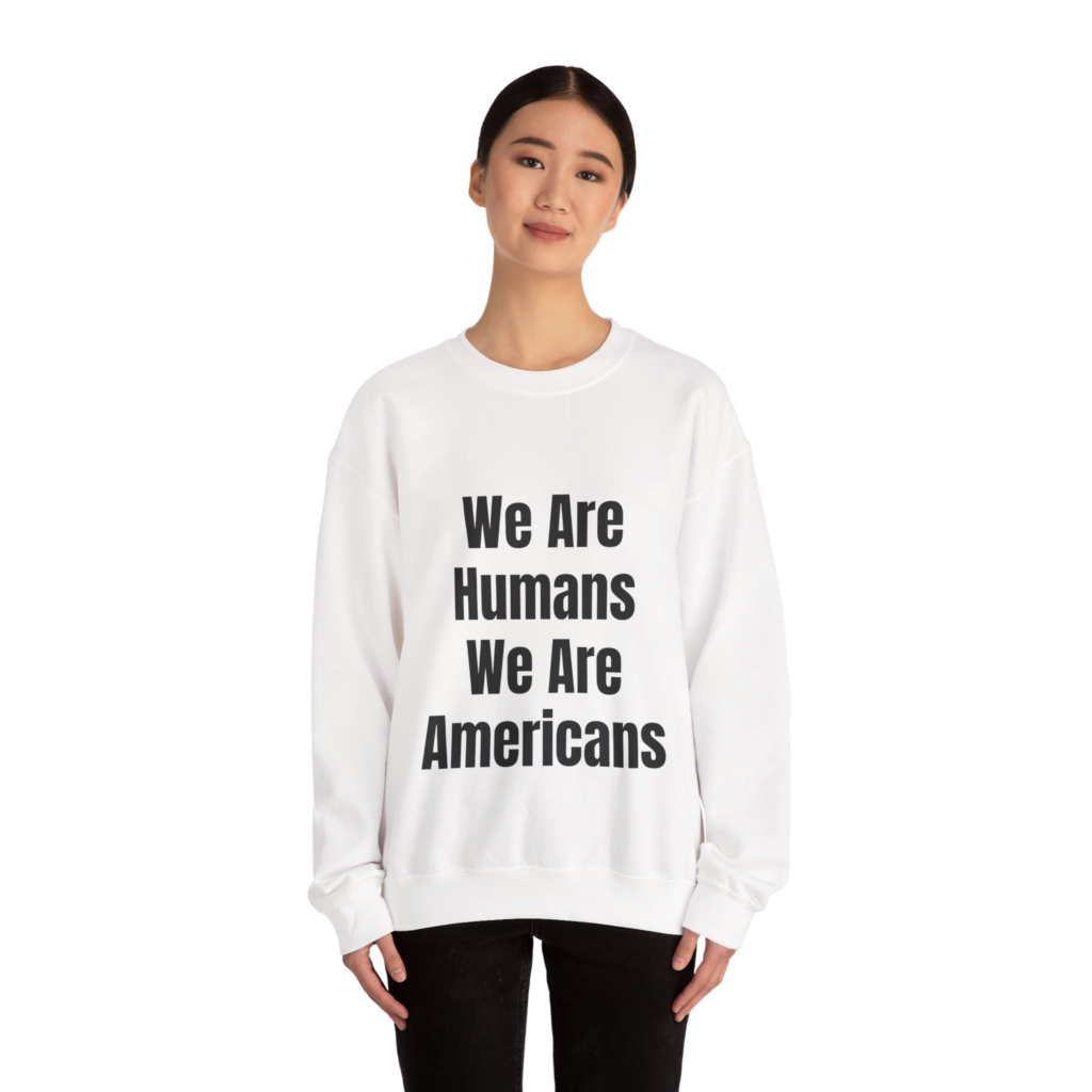 WE ARE HUMANS. WE ARE AMERICANSL Unisex Sweatshirt