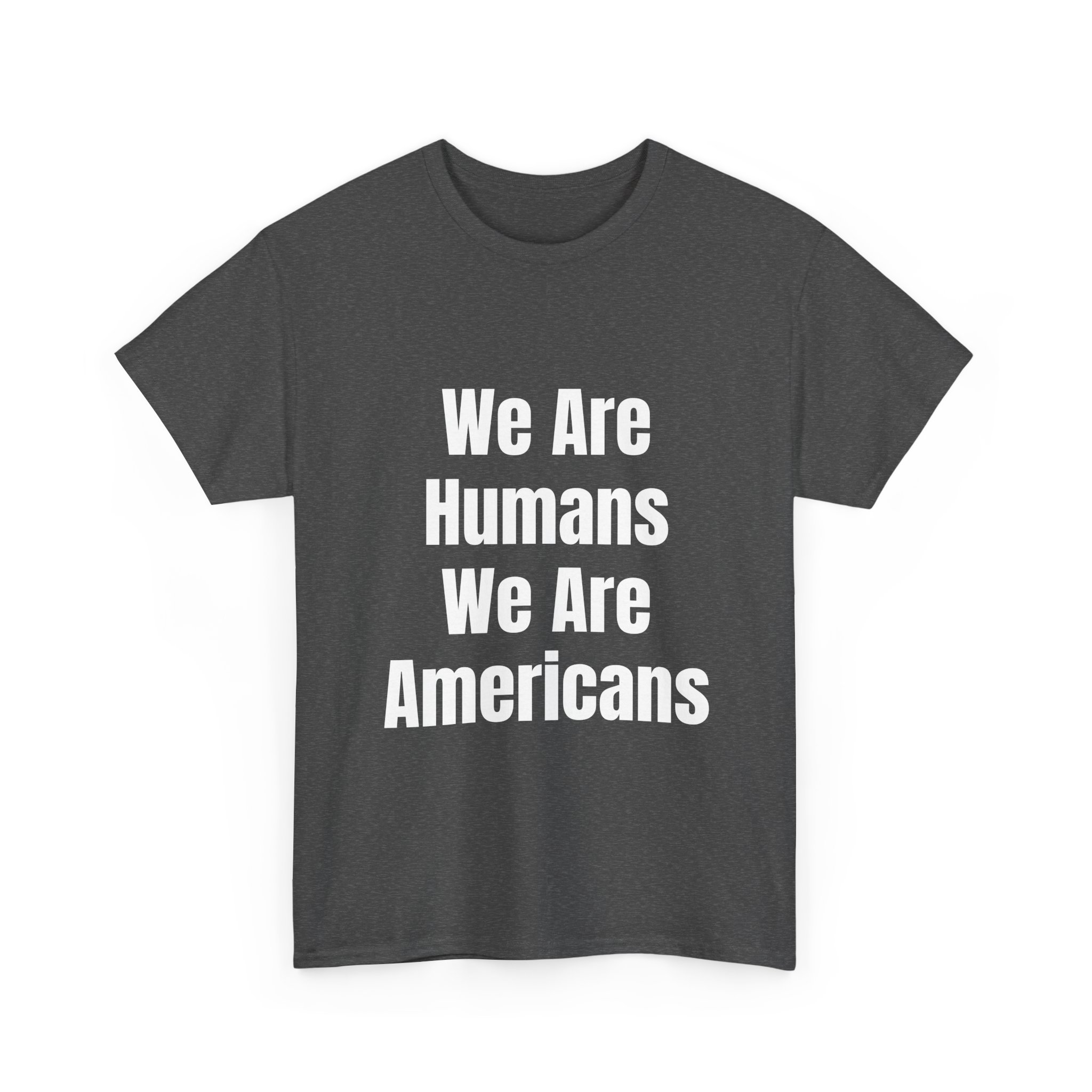 WE ARE HUMANS. WE ARE AMERICANS Unisex T-Shirt - Image 11