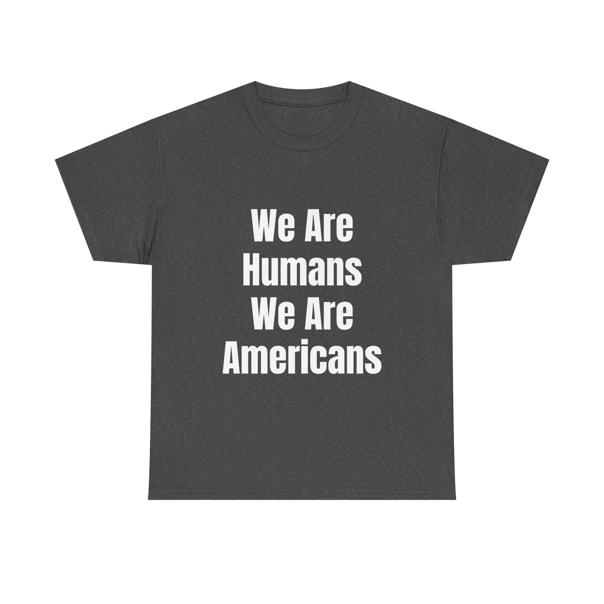 WE ARE HUMANS. WE ARE AMERICANS Unisex T-Shirt - Image 9