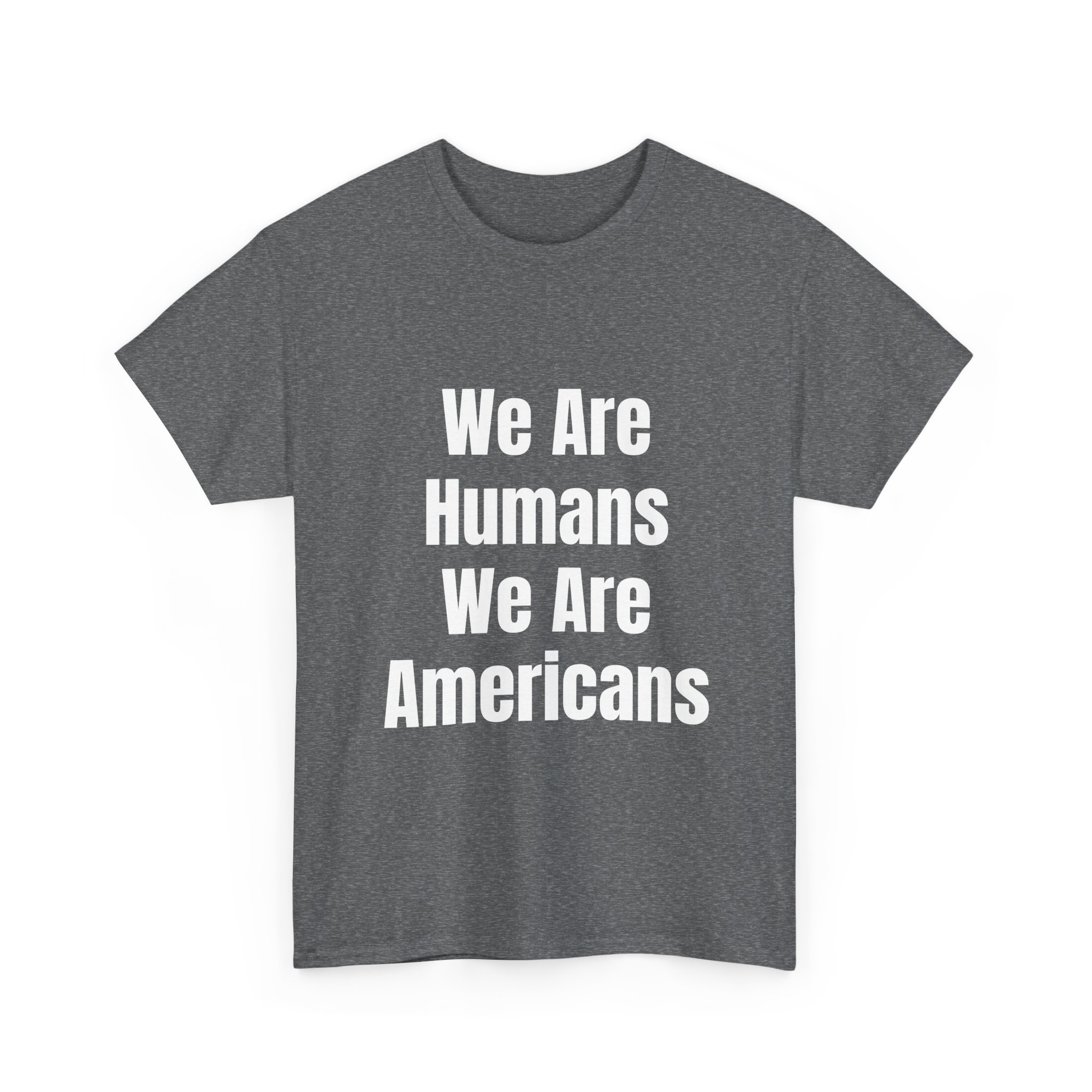 WE ARE HUMANS. WE ARE AMERICANS Unisex T-Shirt - Image 7