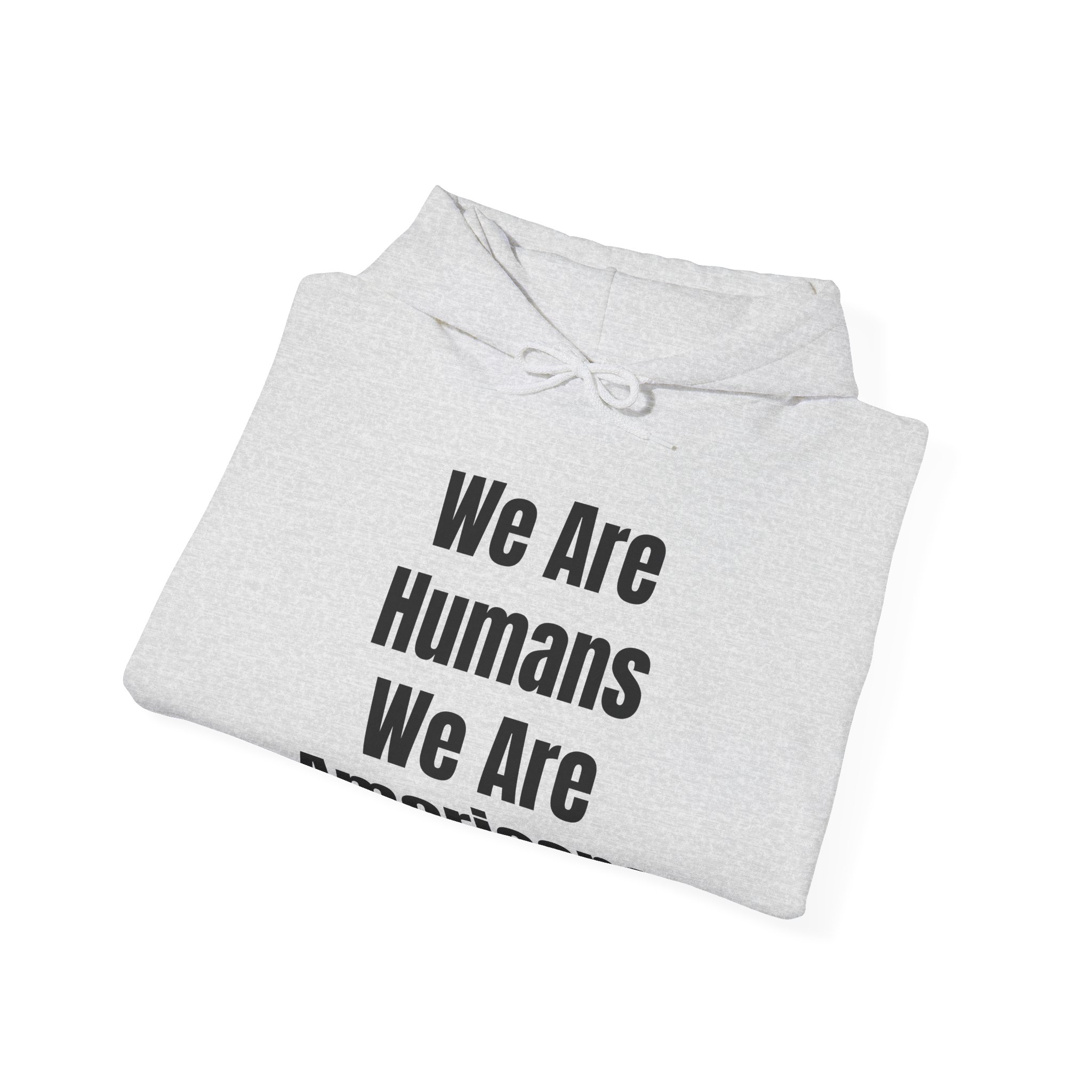 WE ARE HUMANS. WE ARE AMERICANS Unisex Hooded Sweatshirt - Image 8