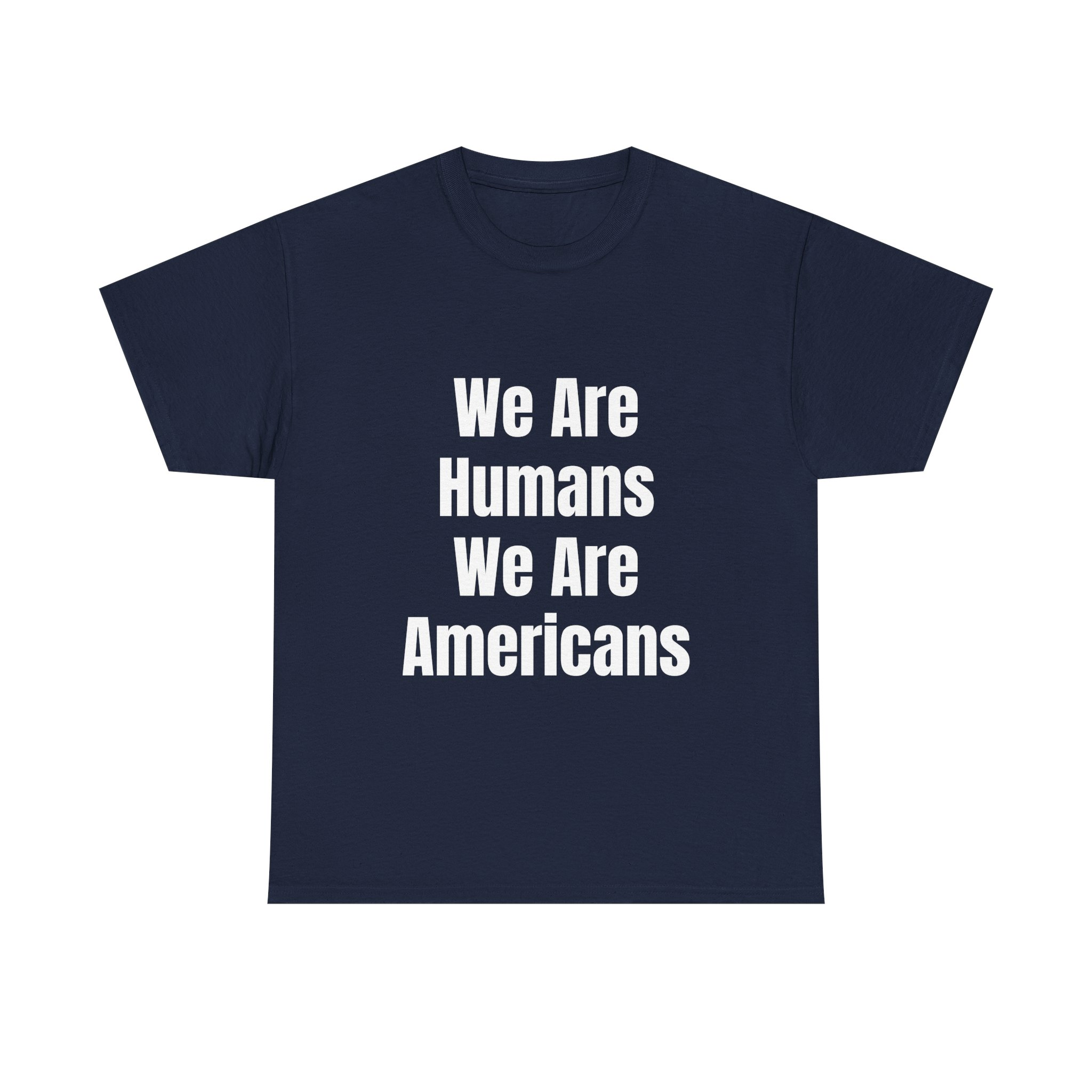 WE ARE HUMANS. WE ARE AMERICANS Unisex T-Shirt - Image 13
