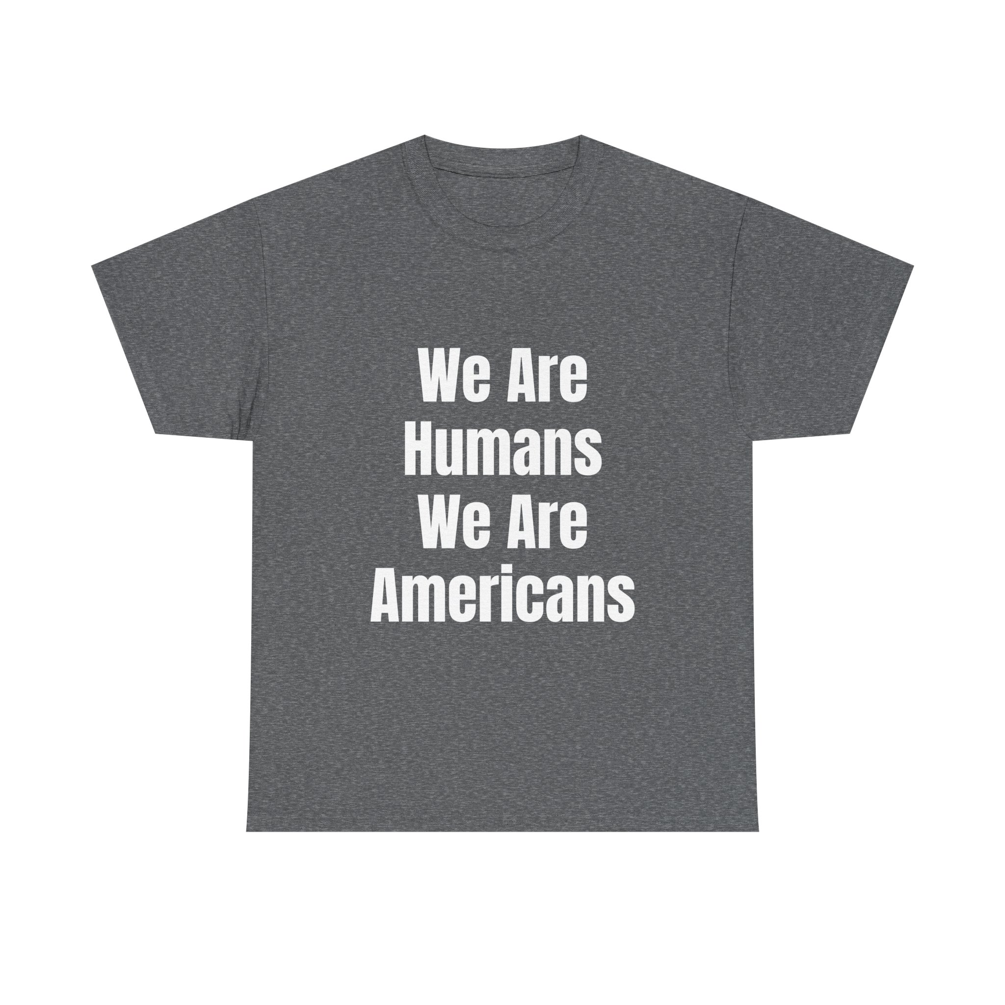WE ARE HUMANS. WE ARE AMERICANS Unisex T-Shirt - Image 5