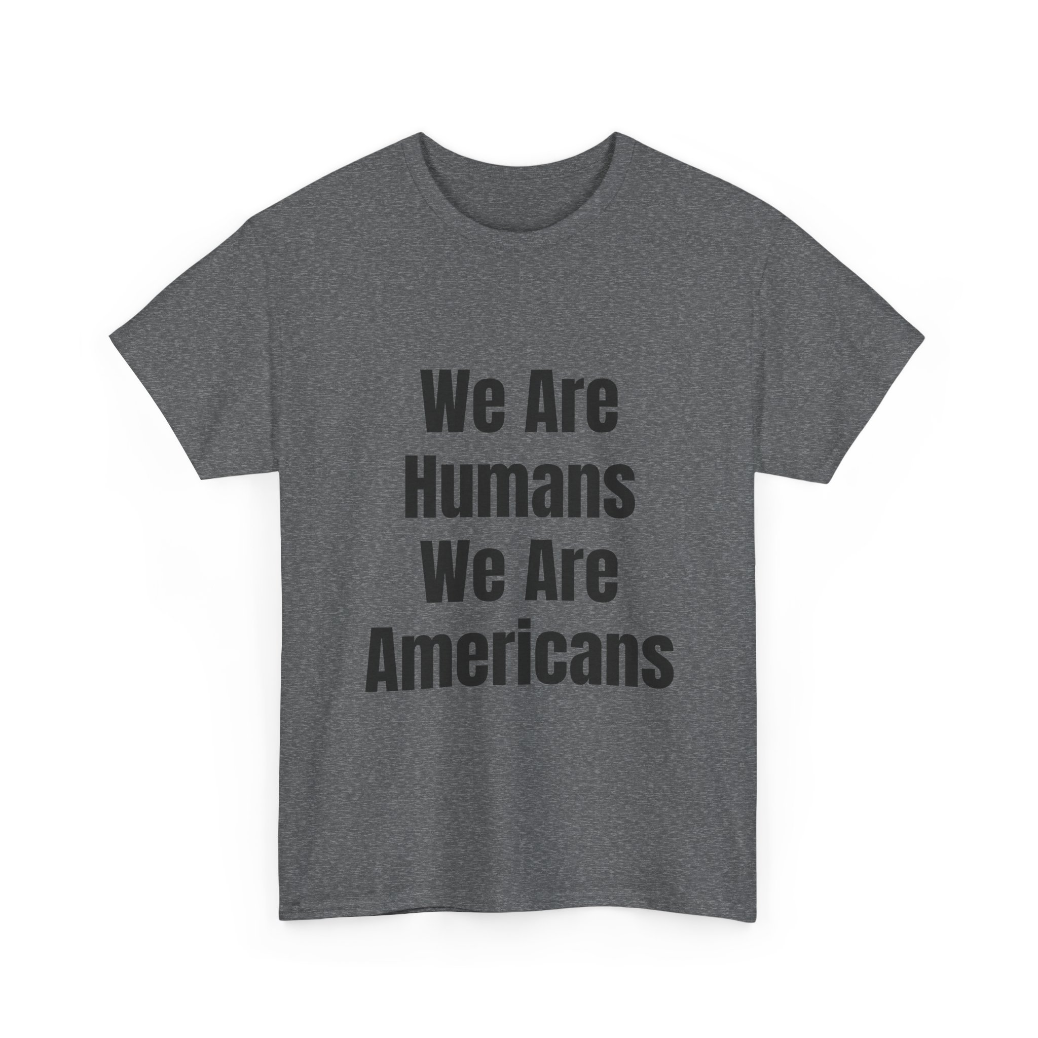 WE ARE HUMANS. WE ARE AMERICANS Unisex T-Shirt - Image 15