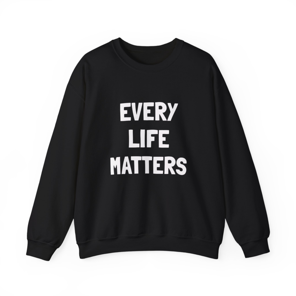 EVERY LIFE MATTERS Unisex Sweatshirt