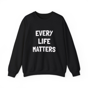 EVERY LIFE MATTERS Unisex Sweatshirt