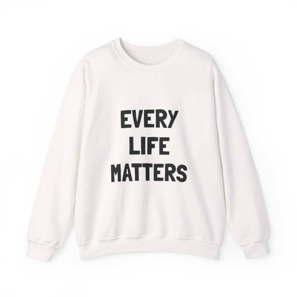 EVERY LIFE MATTERS Unisex Sweatshirt
