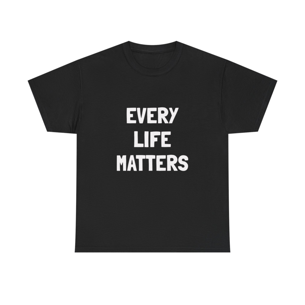 EVERY LIFE MATTERS Unisex T-Shirt