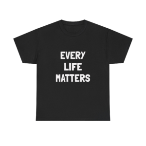 EVERY LIFE MATTERS Unisex T-Shirt