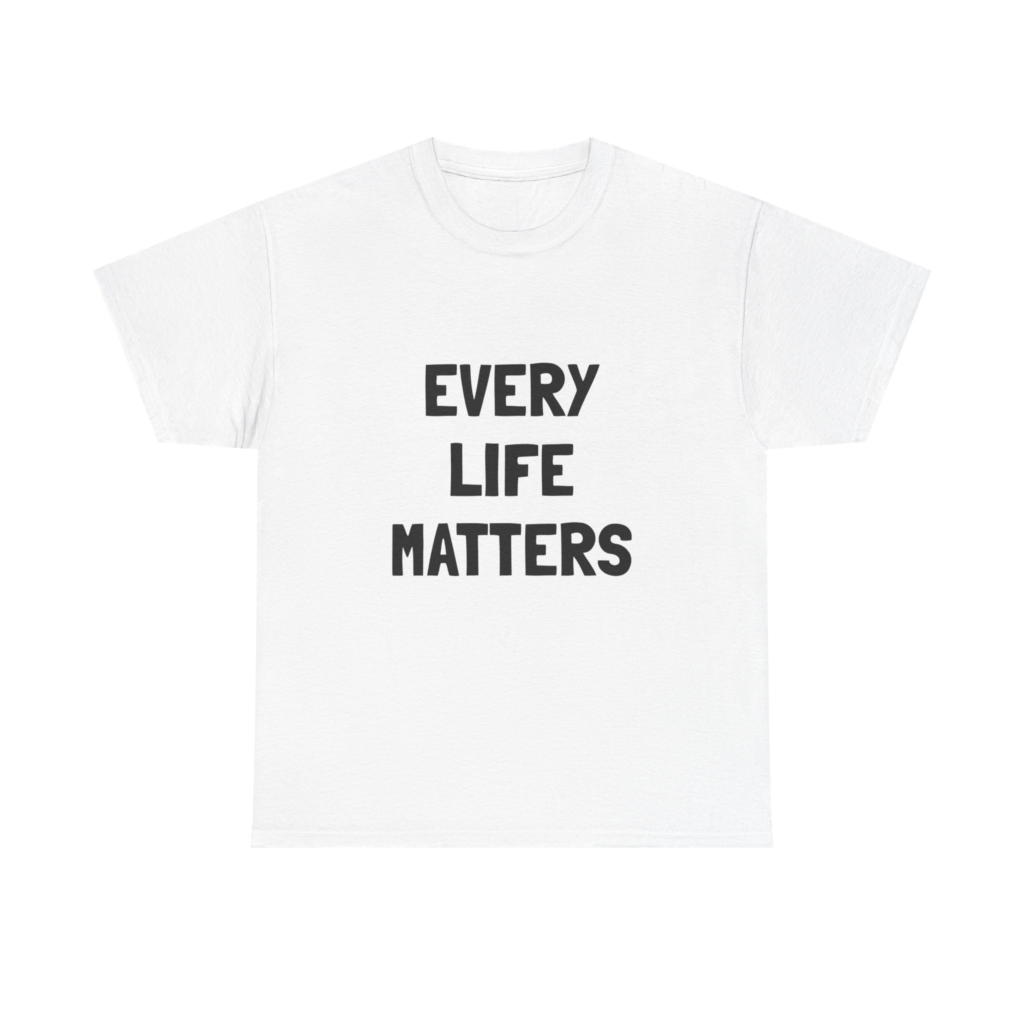 EVERY LIFE MATTERS Unisex T-Shirt