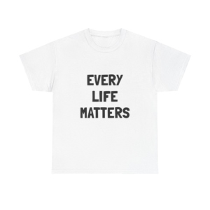 EVERY LIFE MATTERS Unisex T-Shirt