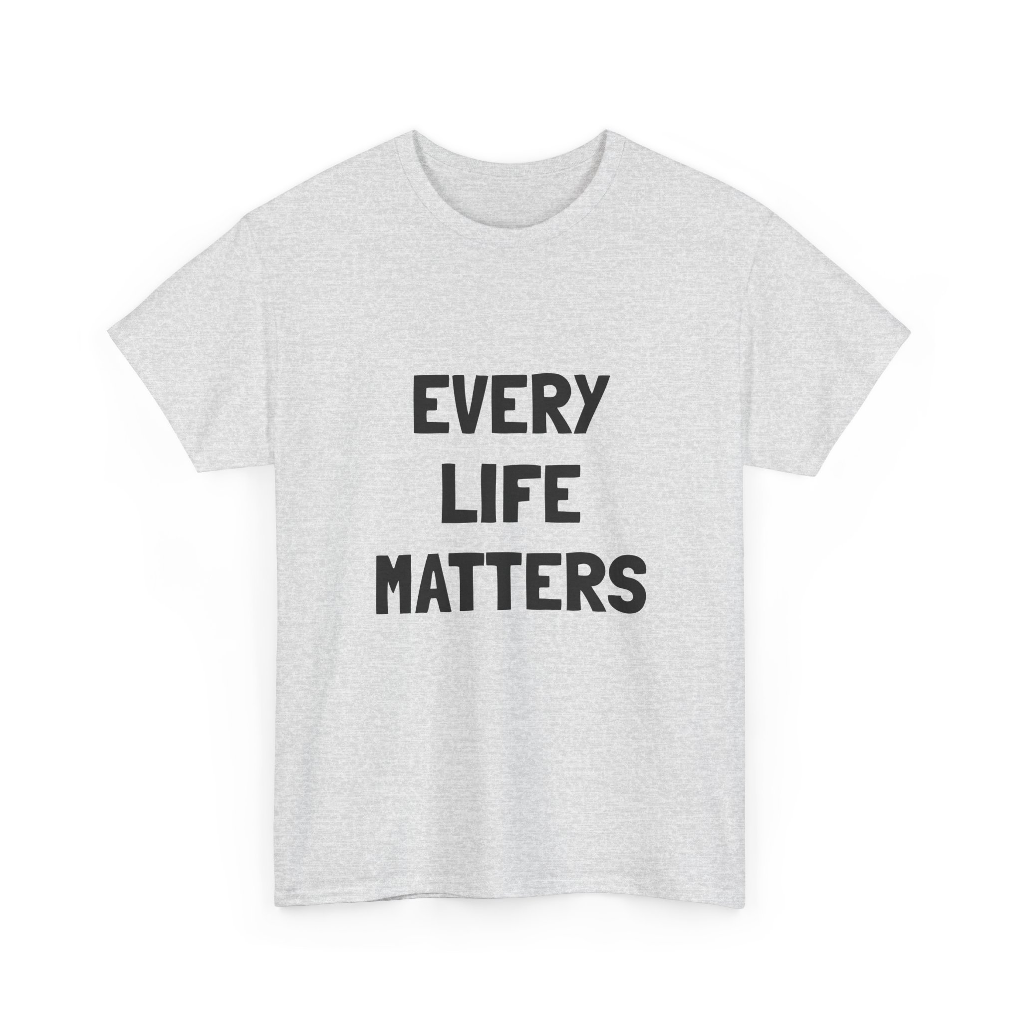EVERY LIFE MATTERS Unisex T-Shirt - Image 7